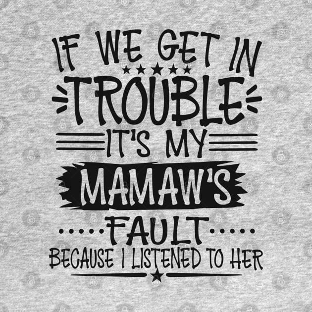 If We Get In Trouble It's My Mamaw's Fault by Imp's Dog House